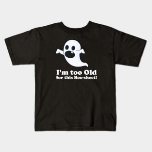 I am too old for this boo-sheet Kids T-Shirt